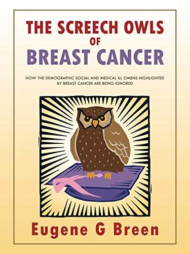 Imagen de archivo de The Screech Owls of Breast Cancer: How the Demographic Social and Medical Ill Omens Highlighted by Breast Cancer Are Being Ignored a la venta por Chiron Media