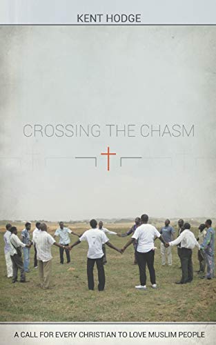 9781491884423: Crossing the Chasm: A Call to Every Christian to Love Muslim People