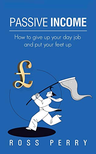 Beispielbild fr Passive Income: How to Give Up Your Day Job and Put Your Feet Up zum Verkauf von Chiron Media