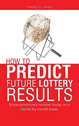 9781491887820: How to Predict Future Lottery Results: Know Tomorrow's Number Today on a Month-by-month Basis.