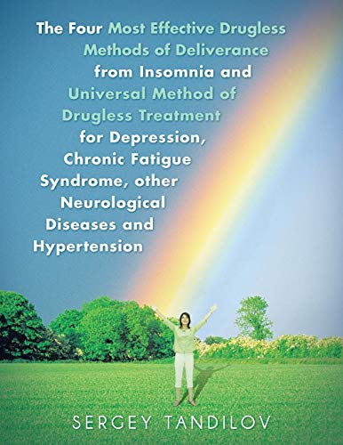 9781491894248: The Four Most Effective Drugless Methods of Deliverance from Insomnia and Universal Method of Drugless Treatment for Depression, Chronic Fatigue Syndrome, other Neurological Diseases and Hypertension