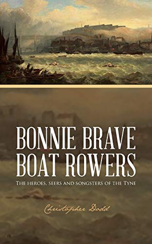 Beispielbild fr Bonnie Brave Boat Rowers: The heroes, seers and songsters of the Tyne zum Verkauf von WorldofBooks