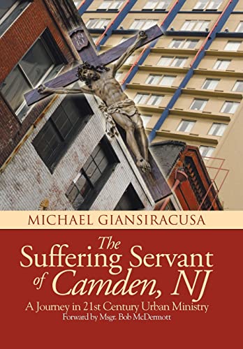 9781491898529: The Suffering Servant of Camden, NJ: A Journey in 21st Century Urban Ministry