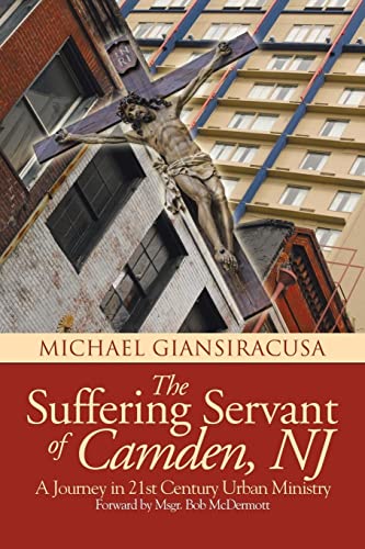 9781491898536: The Suffering Servant of Camden, NJ: A Journey in 21st Century Urban Ministry