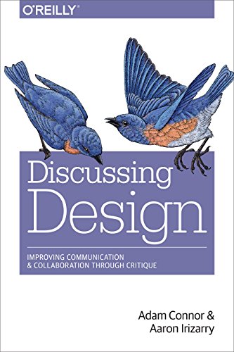 9781491902400: Discussing Design: Improving Communication and Collaboration Through Critique