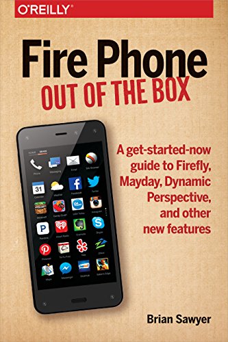 9781491911358: Fire Phone: Out of the Box: A Get-Started-Now Guide to Firefly, Mayday, Dynamic Perspective, and Other New Features