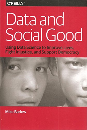 Imagen de archivo de Data and Social Good, Using Data Science to Improve Loves, Fight Injustice, and Support Democracy a la venta por SecondSale