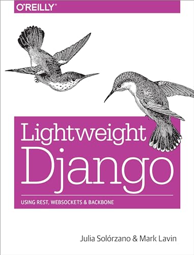 9781491945940: Lightweight Django: Using Rest, Websockets, and Backbone