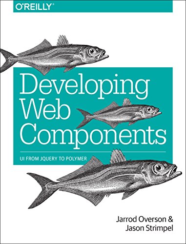 9781491949023: Developing Web Components: UI from jQuery to Polymer