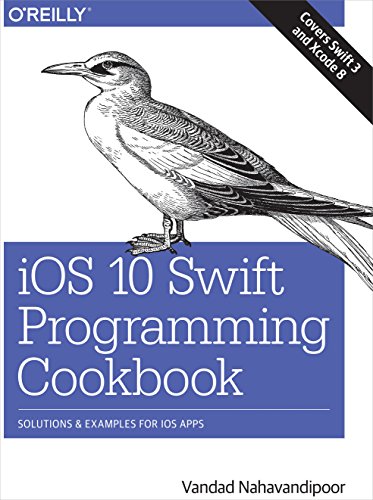 9781491966433: iOS 10 Swift Programming Cookbook: Solutions and Examples for iOS Apps