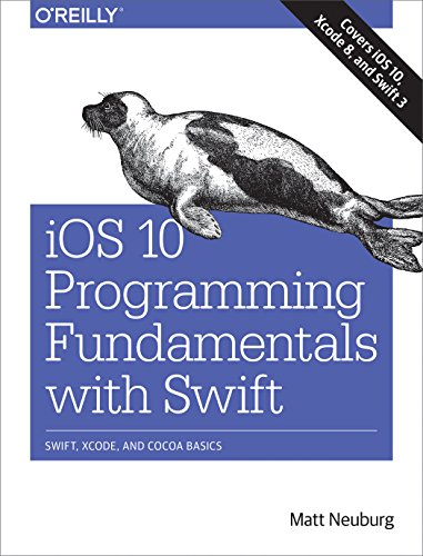 9781491970072: iOS 10 Programming Fundamentals with Swift: Swift, Xcode, and Cocoa Basics