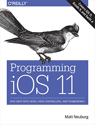 9781491999226: Programming iOS 11: Dive Deep into Views, View Controllers, and Frameworks