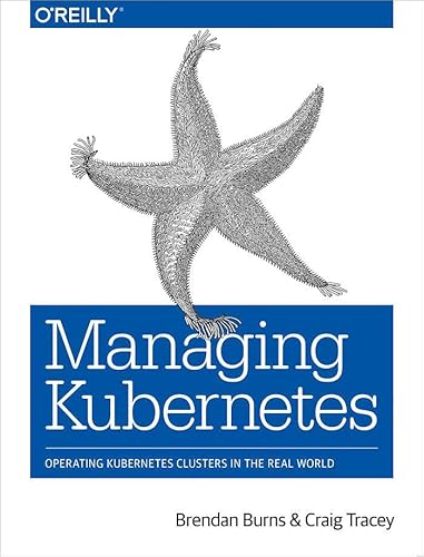Stock image for Managing Kubernetes: Operating Kubernetes Clusters in the Real World for sale by Goodwill of Colorado
