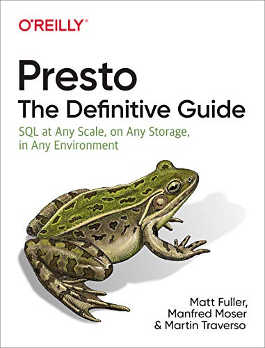 Stock image for Presto: The Definitive Guide: SQL at Any Scale, on Any Storage, in Any Environment for sale by HPB-Red