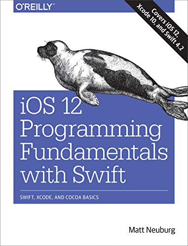 9781492044550: iOS 12 Programming Fundamentals with Swift: Swift, Xcode, and Cocoa Basics