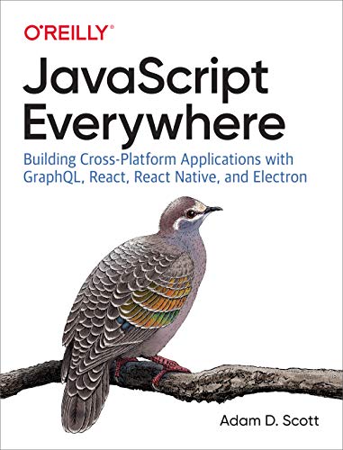 9781492046981: JavaScript Everywhere: Building Cross-Platform Applications with Graphql, React, React Native, and Electron