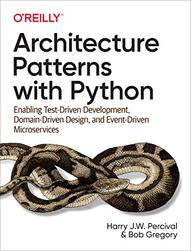 Beispielbild fr Architecture Patterns with Python: Enabling Test-Driven Development, Domain-Driven Design, and Event-Driven Microservices zum Verkauf von BooksRun