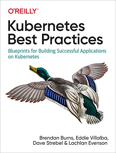 Stock image for Kubernetes Best Practices: Blueprints for Building Successful Applications on Kubernetes for sale by Seattle Goodwill