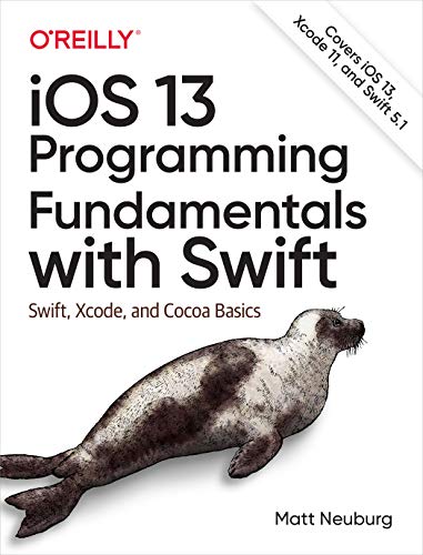 9781492074533: iOS 13 Programming Fundamentals with Swift: Swift, Xcode, and Cocoa Basics