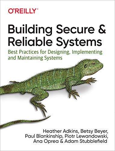 9781492083122: Building Secure and Reliable Systems: Best Practices for Designing, Implementing, and Maintaining Systems