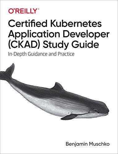 9781492083733: Certified Kubernetes Application Developer (CKAD) Study Guide: In-Depth Guidance and Practice