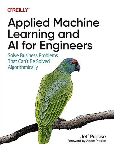 Beispielbild fr Applied Machine Learning and AI for Engineers: Solve Business Problems That Can't Be Solved Algorithmically zum Verkauf von SecondSale