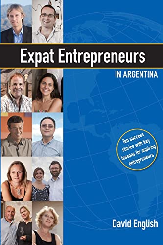 Beispielbild fr Expat Entrepreneurs in Argentina: Ten Success Stories zum Verkauf von Wonder Book