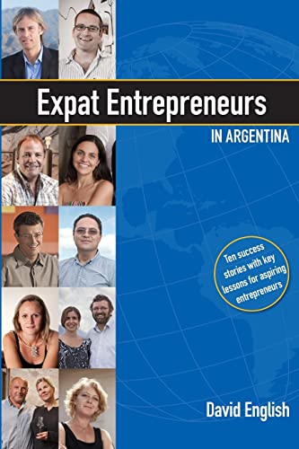 9781492100683: Expat Entrepreneurs in Argentina: Ten Success Stories
