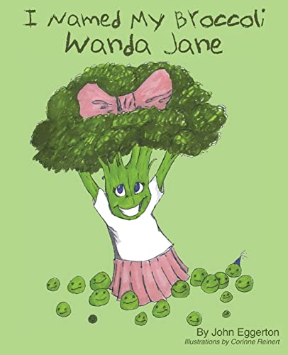 Imagen de archivo de I Named My Broccoli Wanda Jane a la venta por ThriftBooks-Dallas