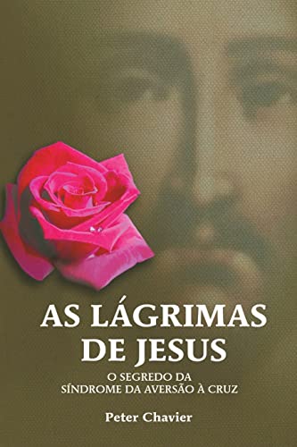 Stock image for As Lgrimas de Jesus-O Segredo da Sndrome da Averso  Cruz (Portuguese Edition) for sale by Lucky's Textbooks
