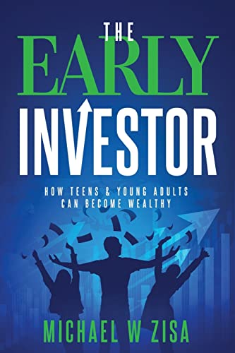9781492105008: The Early Investor: How Teens & Young Adults Can Become Wealthy (Investing Fundamentals for Wealth Creation)