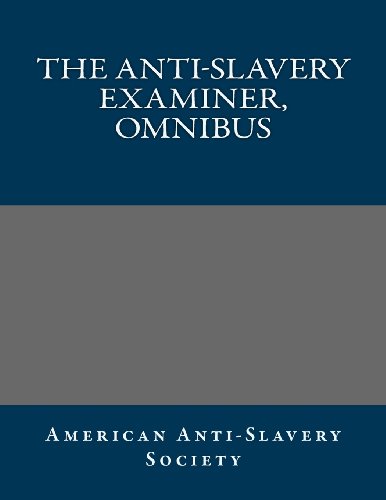 9781492106661: The Anti-Slavery Examiner, Omnibus