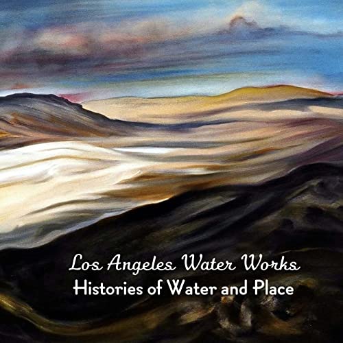 Imagen de archivo de Los Angeles Water Works: Histories of Water and Place a la venta por Hawking Books