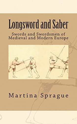 Stock image for Longsword and Saber: Swords and Swordsmen of Medieval and Modern Europe (Knives, Swords, and Bayonets: A World History of Edged Weapon Warfare) for sale by California Books