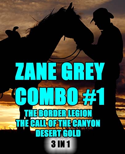 9781492111306: Zane Grey Combo 1: The Border Legion / the Call of the Canyon / Desert Gold: Volume 1
