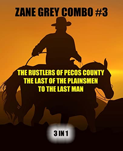 Imagen de archivo de Zane Grey Combo #3: The Rustlers of Pecos County/The Last of the Plainsmen/To the Last Man a la venta por ThriftBooks-Dallas