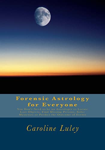 Imagen de archivo de Forensic Astrology for Everyone: You Don't Need to be an Astrologer to Locate Lost Objects, Find Missing Persons, Solve Mysteries or Predict the Outcome of Events a la venta por Save With Sam