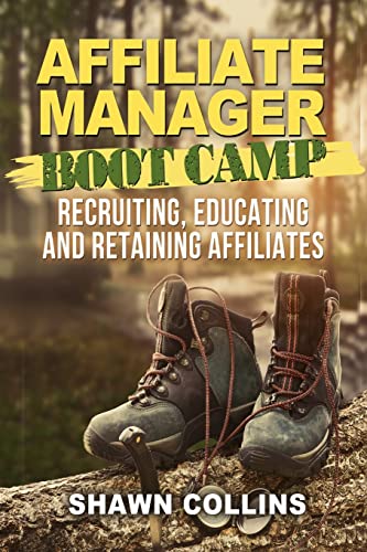 9781492125709: Affiliate Manager Boot Camp: Recruiting, Educating, and Retaining Affiliates