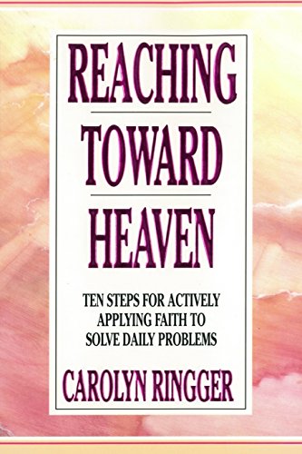 Imagen de archivo de Reaching Toward Heaven: Ten Steps For Actively Applying Faith To Solve Daily Problems a la venta por Anderson Book