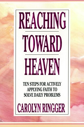 Stock image for Reaching Toward Heaven: Ten Steps For Actively Applying Faith To Solve Daily Problems for sale by Anderson Book