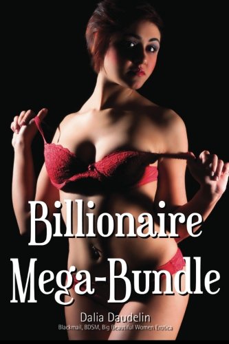 9781492141723: Billionaire Mega-Bundle (Blackmail, BDSM, Big Beautiful Women Erotica) (10 Story Erotic Collection)