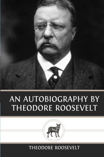 Beispielbild fr An Autobiography by Theodore Roosevelt zum Verkauf von SecondSale