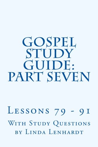 Beispielbild fr Gospel Study Guide: Part Seven: Lessons 79 - 91: Volume 7 zum Verkauf von Revaluation Books