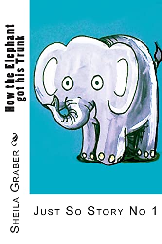Stock image for How the Elephant got his Trunk: Just So Story No 1: Volume 1 (just So Stories) for sale by WorldofBooks