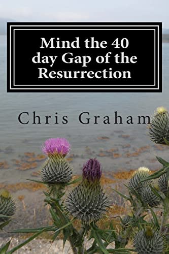 Beispielbild fr Mind the 40 day Gap of the Resurrection: Jesus was on the earth for 40 days following the resurrection, why doesn the church say more about this? Just what is this 40 day gap all about? zum Verkauf von WorldofBooks