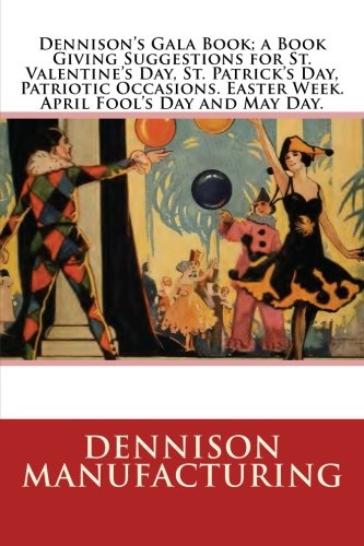 9781492147459: Dennison's Gala Book; a Book Giving Suggestions for St. Valentine's Day, St. Patrick's Day, Patriotic Occasions. Easter Week. April Fool's Day and May Day.