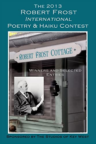 Stock image for The 2013 Robert Frost International Poetry Haiku Contests Winners and Selected Entries for sale by PBShop.store US