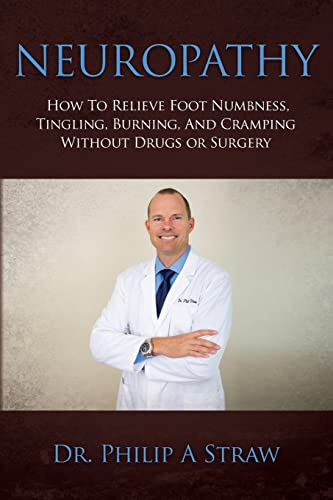 Beispielbild fr Neuropathy: How To Relieve Foot Numbness, Tingling, Burning, And Cramping Without Drugs Or Surgery zum Verkauf von BooksRun