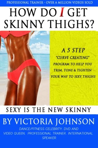 Beispielbild fr How Do I Get Skinny Thighs: A 5 Step Curve Creating Program To Help You Trim, Tone and Tighten Your Way To Sexy Thighs zum Verkauf von AwesomeBooks