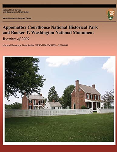 Stock image for Appomattox Courthouse National Historical Park and Booker T. Washington National Monument: Weather of 2009 (Natural Resource Data Series NPS/MIDN/NRDS?2010/089) for sale by ALLBOOKS1